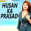 Husan Ka Parsad